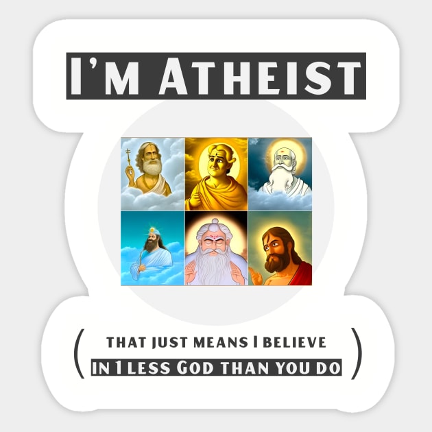 I'm atheist- that just means I believe in 1 less god than you do Sticker by DnJ Designs